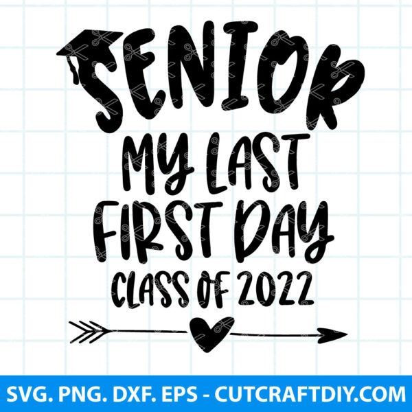 Senior My last first day class of 2022 SVG DXF PNG Cut Files for Cricut ...