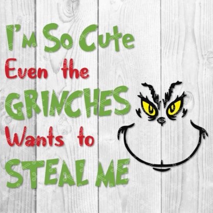 Grinch- I'm So Cute Even The Grinch Wants To Steal Me- Christmas