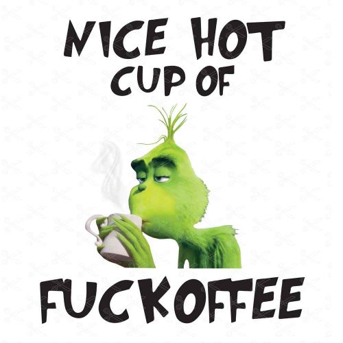 Grinch Nice Hot Cup Of Fuckoffee JPG and PNG Files - Cute SVG Cut Files