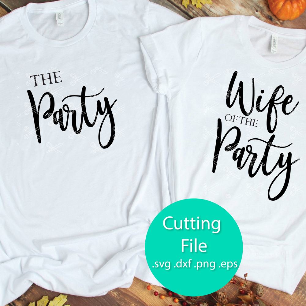 wedding party svg svg INSTANT DOWNLOAD Wife Of The Party SVG svg The Party svg svg dxf eps pdf Wife Of The Party shirt Wife svg