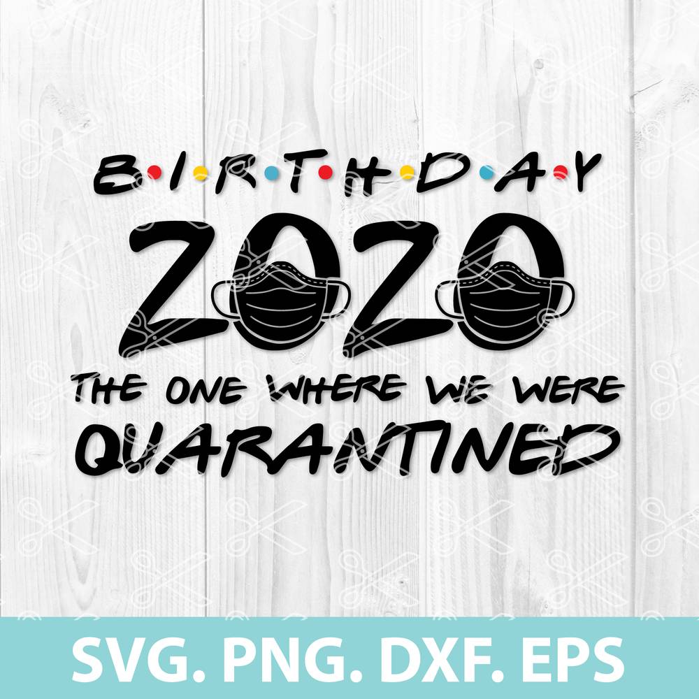 Birthday 2020 Quarantined Svg Png Dxf Eps Cutting Files