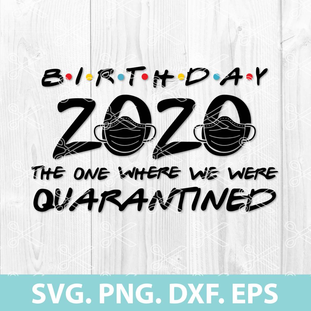 Download Birthday 2020 Quarantined Svg Png Dxf Eps Cutting Files