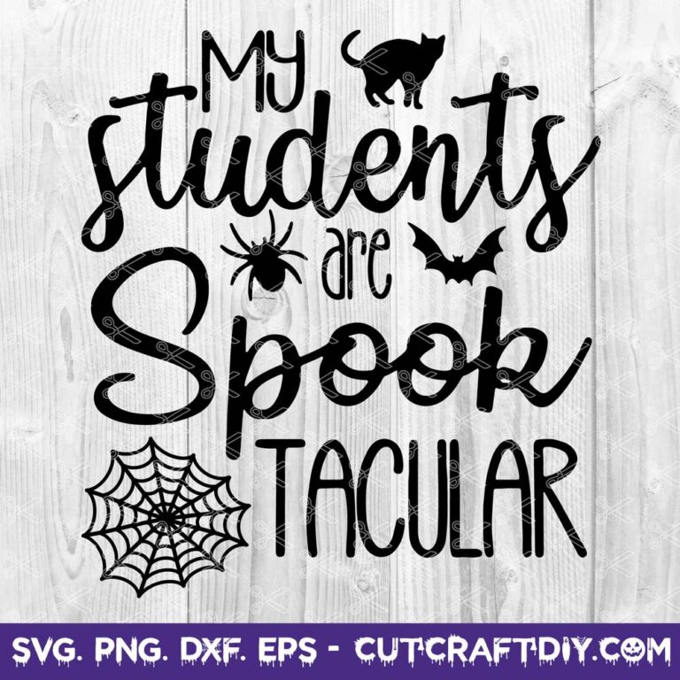 My Students Are Spooktacular SVG Cut File