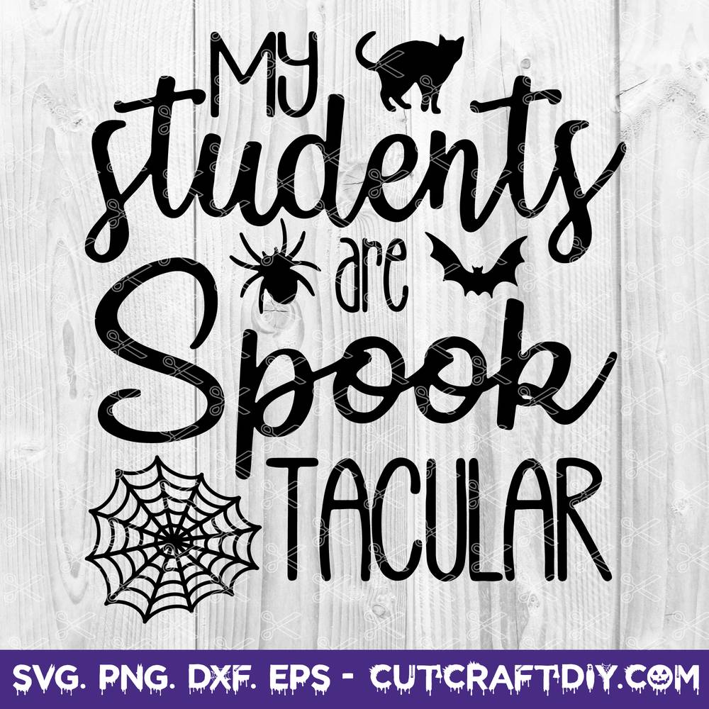 Teacher Halloween SVG, PNG - My Students Are Spooktacular SVG