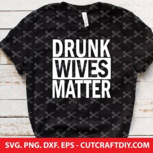 DRUNK WIVES MATTER SVG