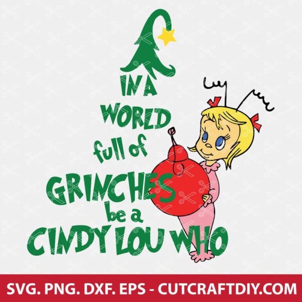 In A World Full Of Grinches Be A Cindy Lou Who SVG