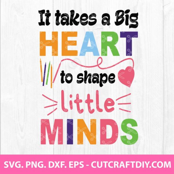 It takes a big heart to shape little minds SVG