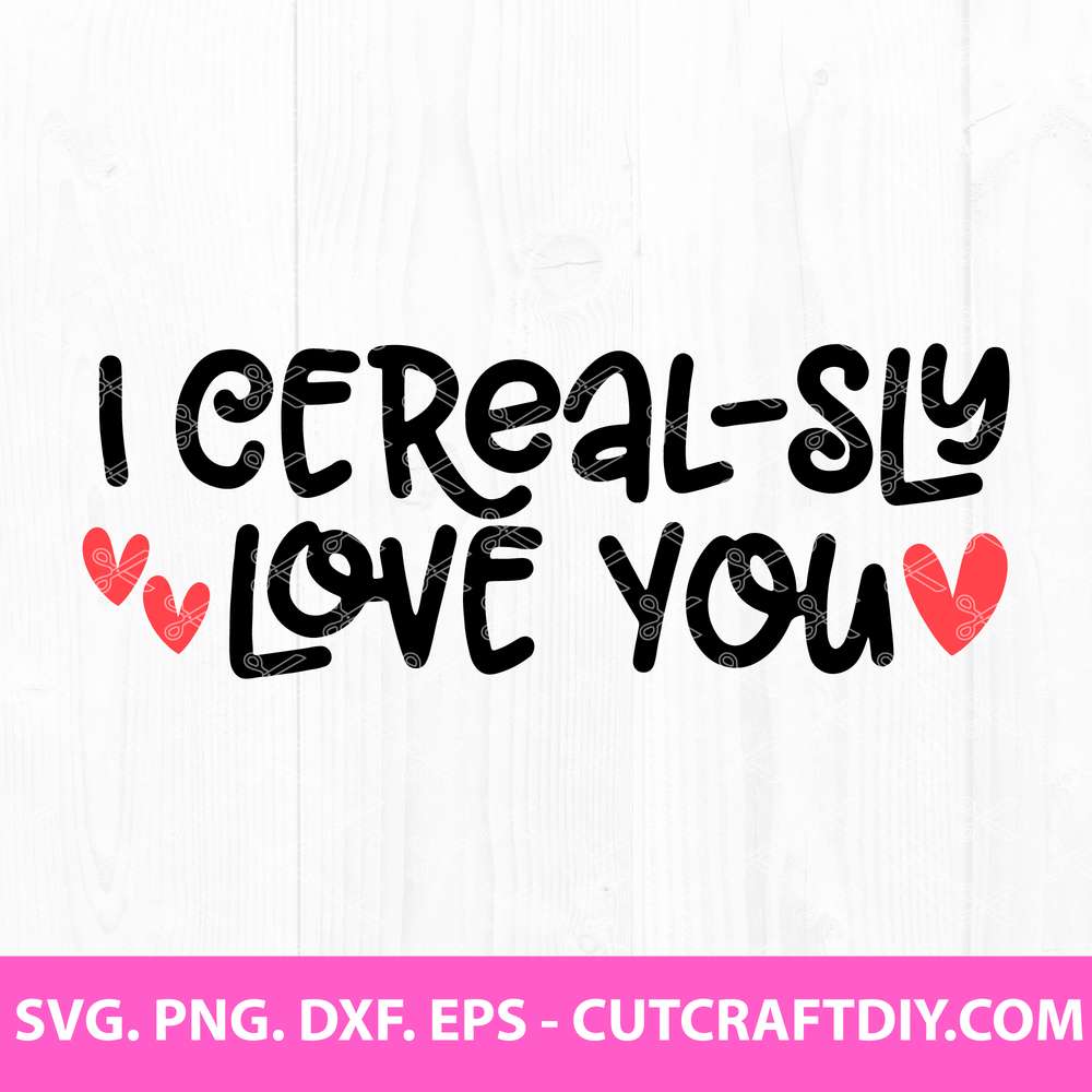 I Cerealsly Love You SVG