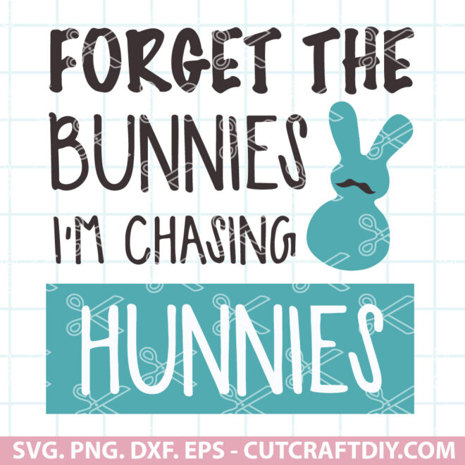 Forget The Bunnies Im Chasing Hunnies SVG