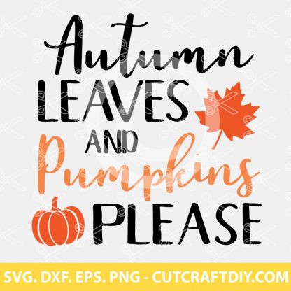 Autumn Leaves and Pumpkins Please SVG