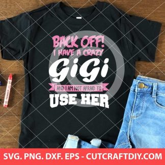 Back Off Crazy Gigi Afraid To Use Her SVG