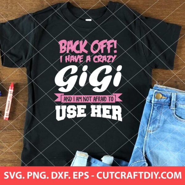 Back Off Crazy Gigi Afraid To Use Her SVG