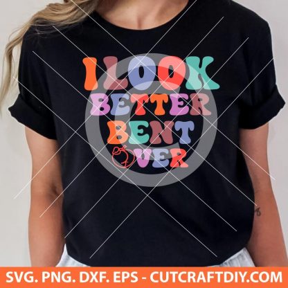 I look Better Bent Over SVG