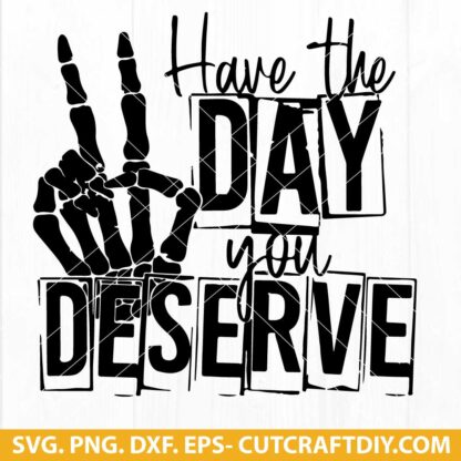 Have the day you deserve SVG
