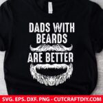 Dads With Beards Are Better SVG, DAD SVG, Fathers Day SVG, Dad Birthday SVG, PNG, DXF, EPS, Cut Files for Cricut and Silhouette
