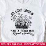So Long London 4th of July SVG PNG DXF EPS Cutting Files for Cricut and Silhouette - Digital download
